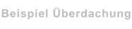 Beispiel Überdachung